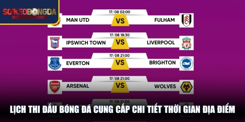 Lịch thi đấu bóng đá cung cấp chi tiết thời gian địa điểm 